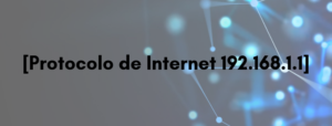 Imagem com os dizeres: protocolo de internet 192.168.o.1.1 padrão