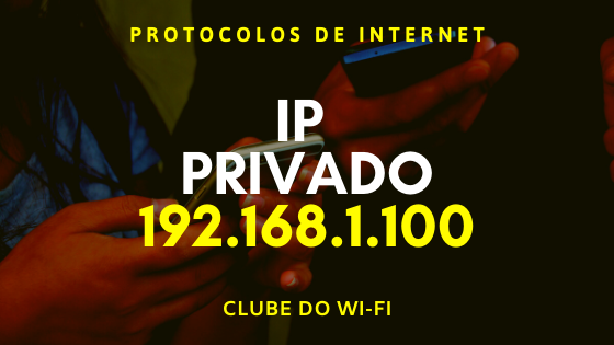 192.168.1.100 → Endereço IP Privado e Acesso ao Roteador WiFi