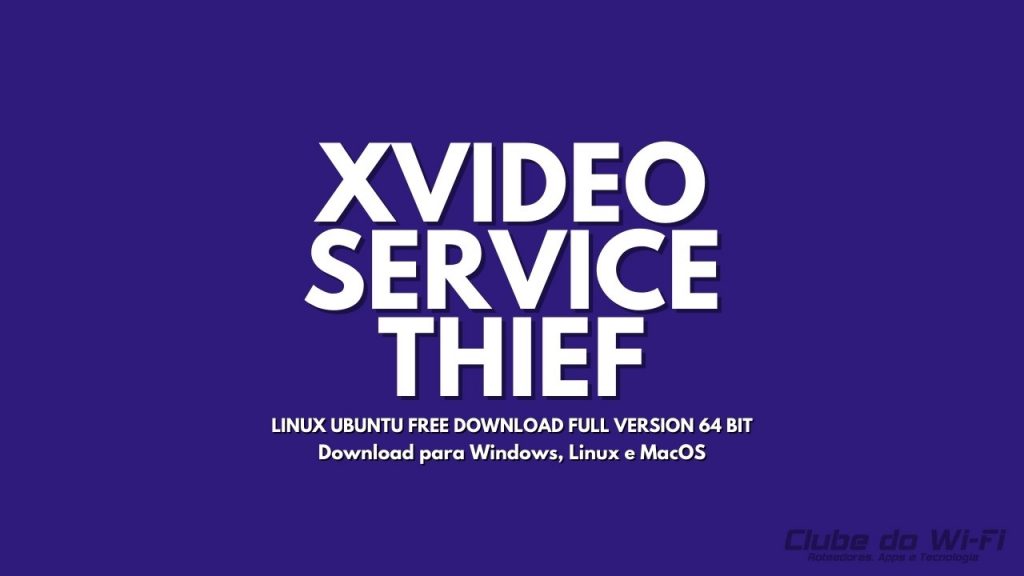 Baixar xvideoservicethief linux ubuntu free download full version 64 bit 2023